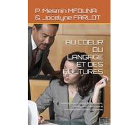 AU COEUR DU LANGAGE ET DES CULTURES: Guide pratique FLE pour les formateurs, enseignants, médiateurs et accompagnants d'adultes allophones