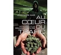 Au coeur du trafic: Mémoire d'un douanier infiltré