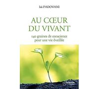 Au coeur du Vivant: 140 graines de conscience pour une vie éveillée