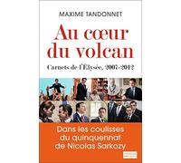 Au coeur du volcan: Carnets de l'Élysée, 2007-2012
