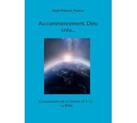 Au commencement, Dieu créa...: Commentaire de la Genèse ch 1-11, La Bible