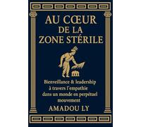 AU CŒUR DE LA ZONE STÉRILE: Bienveillance & leadership à travers l’empathie dans un monde en perpétuel mouvement