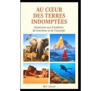 Au cœur des Terres Indomptées: Aventures aux frontières de l’extrême et de l’insondé