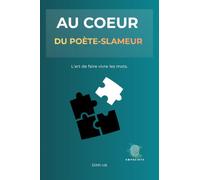 AU CŒUR DU POÈTE-SLAMEUR: L’art de faire vivre les mots