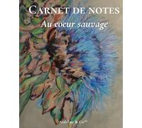 Au cœur sauvage - Carnet lignés: Carnet ligné de lCollection Rêveries de nature : journal poétique inspiré par la force et la liberté de la nature, idéal pour écrire, organiser et offrir