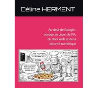 Au-delà de Google : voyage au cœur de l'IA, du dark web et de la sécurité numérique: Prérequis : savoir lire (SEO et marketing digital - formation d'une experte)