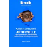 Au delà de l’Intelligence Artificielle: Maitriser les enjeux géopolitiques et technologiques africains contemporains (Revue Illmatik)