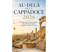 Au-delà de la Cappadoce 2026: À la découverte des cités antiques, des ruines sacrées et des civilisations oubliées de Turquie