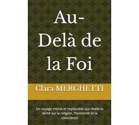 Au-Delà de la Foi: Un voyage intime et implacable qui révèle la vérité sur la religion, l’humanité et la conscience