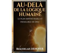 AU-DELÀ DE LA LOGIQUE HUMAINE: Le plan impénétrable et infaillible de Dieu