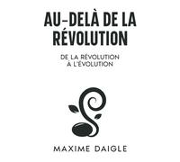 Au-Delà de la Révolution: De la Révolution à l'Évolution