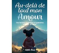 Au-delà de tout mon amour: Des histoires poétiques et inspirantes - pour rappeler à sa fille qu’elle est aimée et renforcer sa force intérieure ainsi ... et toujours (Oui, tu es un enfant spécial…)