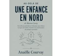 Au-delà de Une enfance en Nord de Marion Cuerq: Une réflexion profonde sur l’éducation sans violence, le respect de l’enfant, l’autorité et la transformation des pratiques parentales