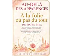 Au-delà des apparences de À la folie ou pas du tout de Rose Mia: Une perspective renouvelée sur l’amour, les blessures affectives, la rivalité, la ... inattendue de l’antagonisme en sentiments