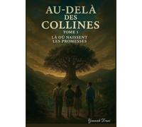 Au-delà des collines - Tome 1 : Là où naissent les promesses