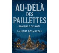 AU-DELÀ DES PAILLETTES: ROMAN DE NOËL - L’HISTOIRE D’UN NOËL QUI CHANGEA TOUT (Livres de Noël /Romance, Drame et Thriller)