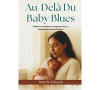 Au-Delà Du Baby Blues: Guide Du Quatrième Trimestre Pour La Récupération Post-Partum