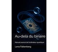 Au-delà du binaire: Manuel avancé de l’ordinateur quantique