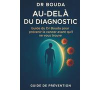 Au-delà du diagnostic: Guide du Dr. Bouda pour prévenir le cancer avant qu'il ne vous trouve