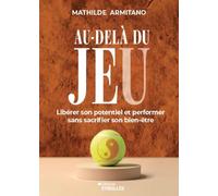 Au-delà du jeu: Libérer son potentiel et performer sans sacrifier son bien-être