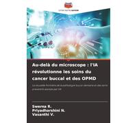 Au-delà du microscope : l'IA révolutionne les soins du cancer buccal et des OPMD: La nouvelle frontière de la pathologie bucco-dentaire et des soins préventifs assistés par l'IA