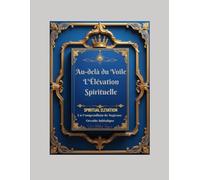 Au-delà du Voile : L'Élévation Spirituelle: Un Compendium de Sagesse Occulte Initiatique