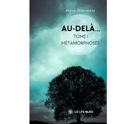 Au-delà...: Tome I: Métamorphoses