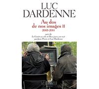"Au dos de nos images II (2005-2014), suivi des scénarios de ""Le Gamin au vélo"" et ""Deux jours, u