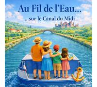 Au fil de l'Eau: Sur le canal du midi (Vacances en famille)