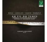Au Fil Du Temps: Journeys In Modern Organ Music Inspired By Gregorian Chant (CD)