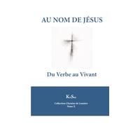 AU NOM DE JESUS: Du Verbe au Vivant (Collection Chemin de Lumière)