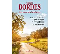 Au nom du bonheur: La Maison des Houches ; Le Cri du goéland ; Le Chant du papillon ; Le Barrage ; La Tour de Malvent