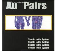 Au Pairs, the - Shocks to the System-Very Best