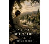 Au pays de l'Astrée: Une exploration du Forez et une relecture du roman d'Honoré d'Urfé offrant des réflexions sur l'art, l'histoire et la société du XIXe siècle