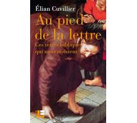Au pied de la lettre: Ces textes bibliques qui nous résistent