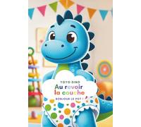 Au revoir la couche: L'histoire de Yoyo, le petit dinosaure qui apprend à aller sur le pot