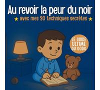 Au revoir la peur du noir: avec mes 30 techniques secretes