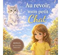 Au revoir, mon petit Chat: Un album jeunesse pour accompagner le deuil d’un animal de compagnie avec douceur et respect