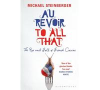 Au Revoir to All That: The Rise and Fall of French Cuisine