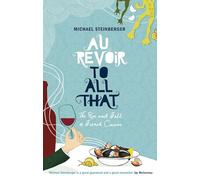Au Revoir to All That: The Rise and Fall of French Cuisine