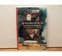 Au secours de la vie: La médecine d'urgence (Découvertes Gallimard - Sciences et techniques)