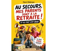 Au secours, mes parents sont à la retraite !: Le cadeau d'humour à l'usage des enfants dépassés, des conjoints déstabilisés, et des parents qui se reconnaissent sans l'admettre