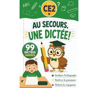 Au secours, une dictée ! - CE2: 99 dictées variées pour progresser en orthographe, grammaire et conjugaison - Enfants de 8 à 9 ans
