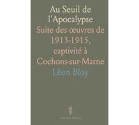 Au Seuil de l'Apocalypse: Suite des œuvres de 1913-1915, captivité à Cochons-sur-Marne