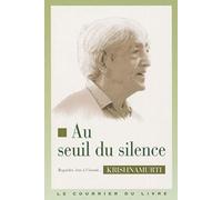 Au seuil du silence - Regarder, être à l'écoute...: Conférences de Paris,1968, Conférences de Saanen, 1968, Huit conversations 1969, Méditations 1969