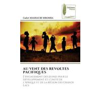 Au Vent Des Revoltes Pacifiques: L'engagement des jeunes pour le développement et l'unité del'Afrique et de la région des Grands Lacs