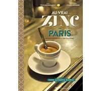 Au vrai zinc de Paris - bistrots d'antan et de toujours