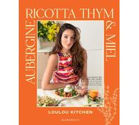 Aubergine, ricotta, thym & miel: 80 recettes de tous les jours pleines de saveurs ensoleillées et d'ingrédients frais: 31653