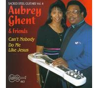 Aubrey Ghent - Can't Nobody Do Me Like Jesus: Sacred Steel, Vol. 4