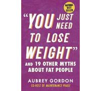 Aubrey Gordon "You Just Need to Lose Weight" (Paperback) Myths Made in America